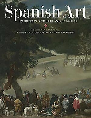 Glendinning, N: Spanish Art in Britain and Ireland, 1750-192