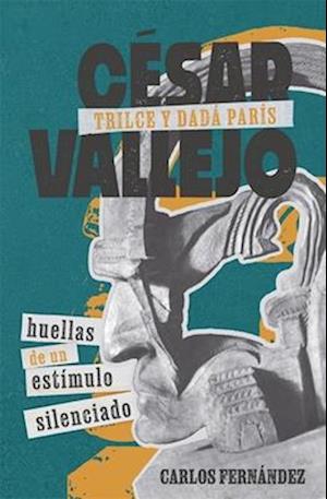 César Vallejo, Trilce y dadá París