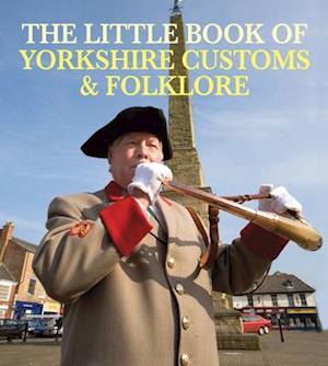 The Little Book of Yorkshire Customs & Folklore