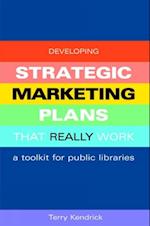 Developing Strategic Marketing Plans That Really Work