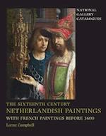 The Sixteenth Century Netherlandish Paintings, with French Paintings Before 1600