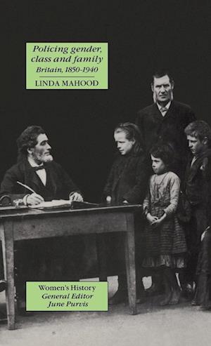 Policing Gender, Class And Family In Britain, 1800-1945