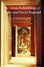 The Great Rebuildings Of Tudor And Stuart England