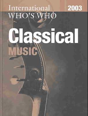 International Who's Who in Classical Music 2003