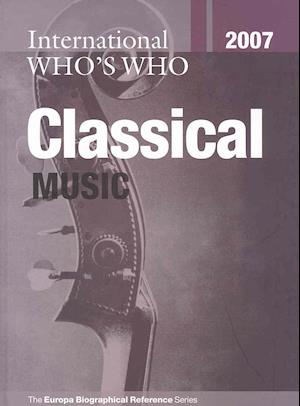 International Who's Who in Classical Music 2007