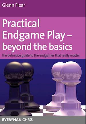 Practical Endgame Play - Beyond the Basics