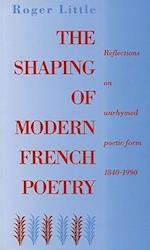 The Shaping of Modern French Poetry