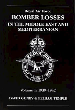 RAF Bomber Losses in the Middle East & Mediterranean Volume 1