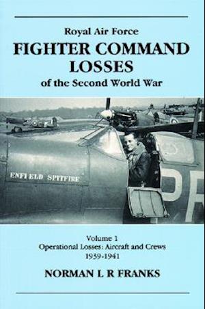 RAF Fighter Command Losses of the Second World War Vol 1