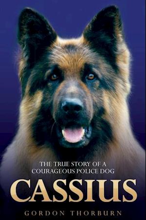 Cassius - The True Story of a Courageous Police Dog