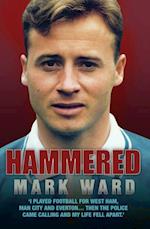 Hammered - I Played Football for West Ham, Man City and Everton... Then the Police Came Calling and My Life Fell Apart