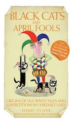 Black Cats & April Fools - Origins of Old Wives Tales and Superstitions in Our Daily Lives