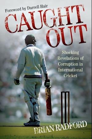 Caught Out - Shocking Revelations of Corruption in International Cricket