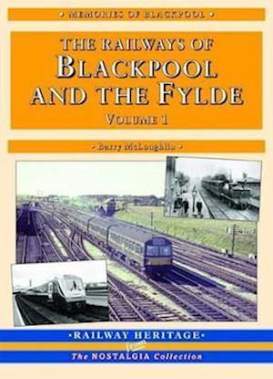 A Nostalgic Look at the Railways of Blackpool & The Fylde - Britain's Premier Resort