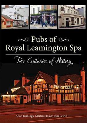 Pubs of Royal Leamington Spa - Two Centuries of History