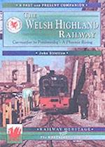 The Welsh Highland Railway Volume 1: A Phoenix Rising (A Past and Present Companion)