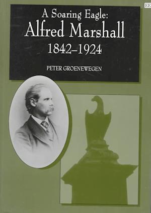 A SOARING EAGLE: Alfred Marshall 1842–1924