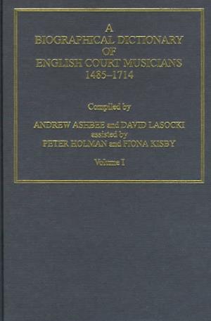 A Biographical Dictionary of English Court Musicians, 1485–1714, Volumes I and II