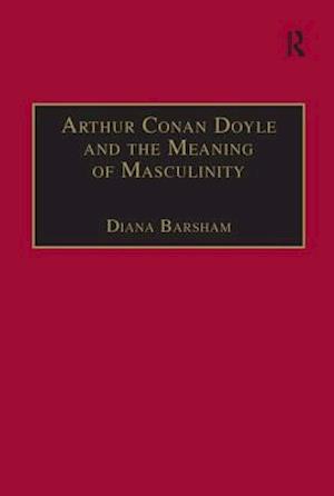 Arthur Conan Doyle and the Meaning of Masculinity
