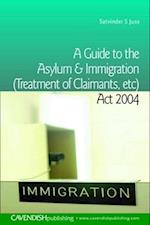 A Guide to the Asylum and Immigration (Treatment of Claimants, etc) Act 2004