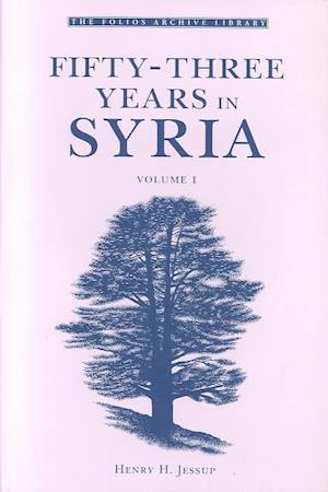 Fifty-Three Years in Syria, Volume I