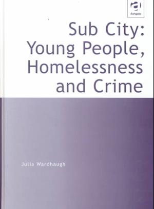 Sub City: Young People, Homelessness and Crime