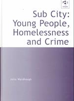 Sub City: Young People, Homelessness and Crime