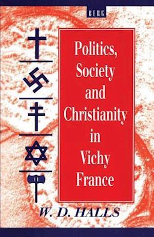 Politics, Society and Christianity in Vichy France