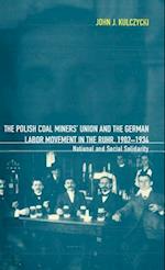 The Polish Coal Miners' Union and the German Labor Movement in the Ruhr, 1902-1934