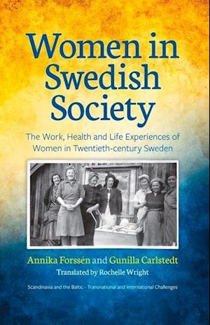 Women in Swedish Society : The Work, Health and Life Experiences of Women in Twentieth-century Sweden