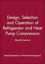 Design, Selection and Operation of Refrigerator and Heat Pump Compressors – IMechE Seminar