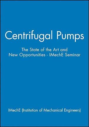 Centrifugal Pumps – The State of the Art and New Opportunities – IMechE Seminar
