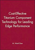 Cost–Effective Titanium Component Technology for Leading Edge Performance