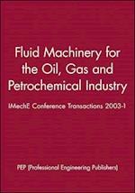 Fluid Machinery for the Oil, Gas and Petrochemical  Industry – Eight European Congress 2002