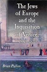 The Jews of Europe and the Inquisition of Venice, 1550-1670