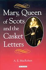 Mary Queen of Scots and the Casket Letters