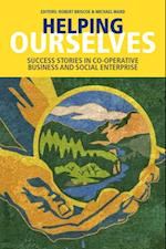 Helping Ourselves: Success Stories in Cooperative Business & Social Enterprise