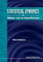 Statistical Dynamics: Matter Out Of Equilibrium