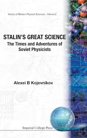 Stalin's Great Science: The Times And Adventures Of Soviet Physicists