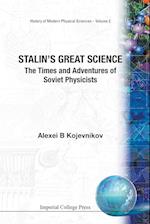 Stalin's Great Science: The Times And Adventures Of Soviet Physicists