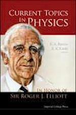 Current Topics In Physics: In Honor Of Sir Roger J Elliott