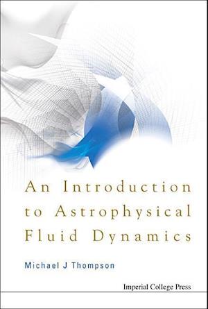 Introduction To Astrophysical Fluid Dynamics, An