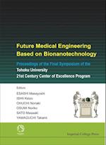 Future Medical Engineering Based On Bionanotechnology - Proceedings Of The Final Symposium Of The Tohoku University 21st Century Center Of Excellence Program