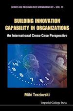 Building Innovation Capability In Organizations: An International Cross-case Perspective