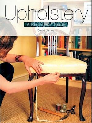 Upholstery: A Beginner's Guide