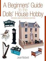 Beginners' Guide to the Dolls' House Hobby, A