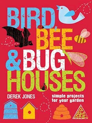 Bird, Bee and Bug Houses