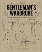 Gentleman's Wardrobe: A Collection of Vintage Style Projects to Make for the Modern Man