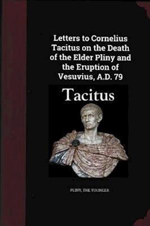 Letters to Cornelius Tacitus on the Death of the Elder Pliny and the Eruption of Vesuvius AD 79