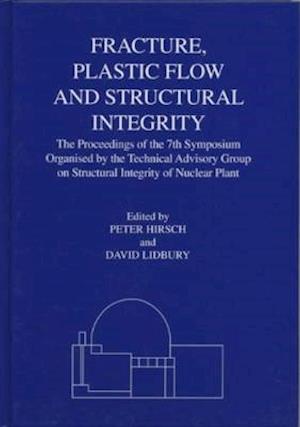 Fracture, Plastic Flow and Structural Integrity in the Nuclear Industry